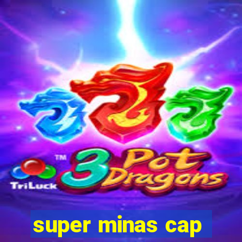 super minas cap